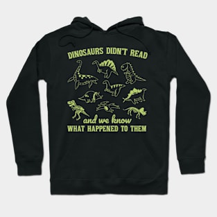 Dinosaurs Did Not Read And We Know What Happen To Them Hoodie